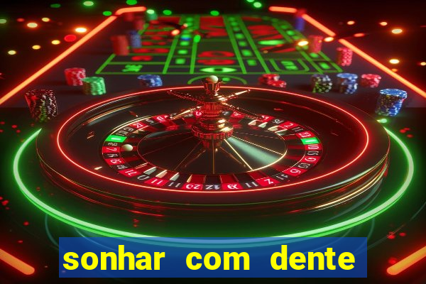 sonhar com dente caindo no jogo do bicho